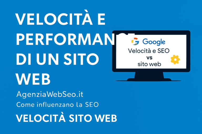 AgenziaWebSeo.it spiega come velocità e performance del sito web influenzano la SEO, il ranking